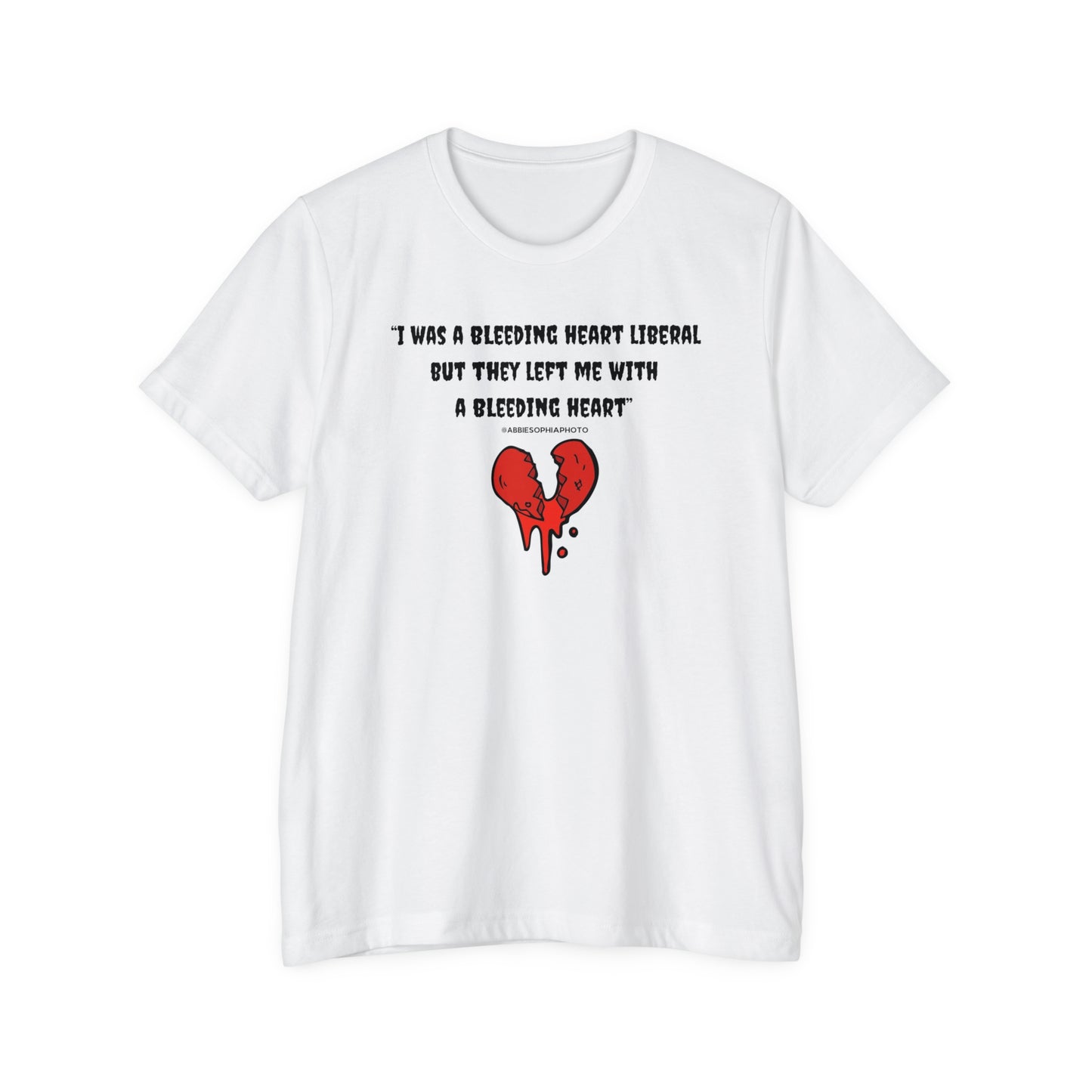 Abbie Sophia Quote Once Was A Bleeding Heart Liberal Unisex Textured T-Shirt