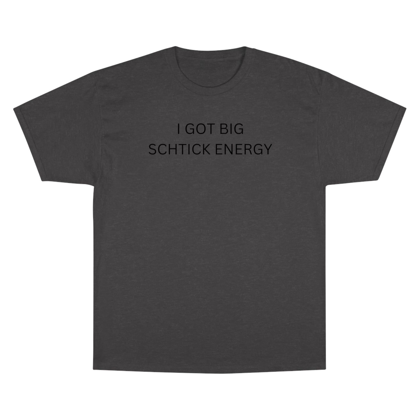 Big Schtick Energy Champion T-Shirt