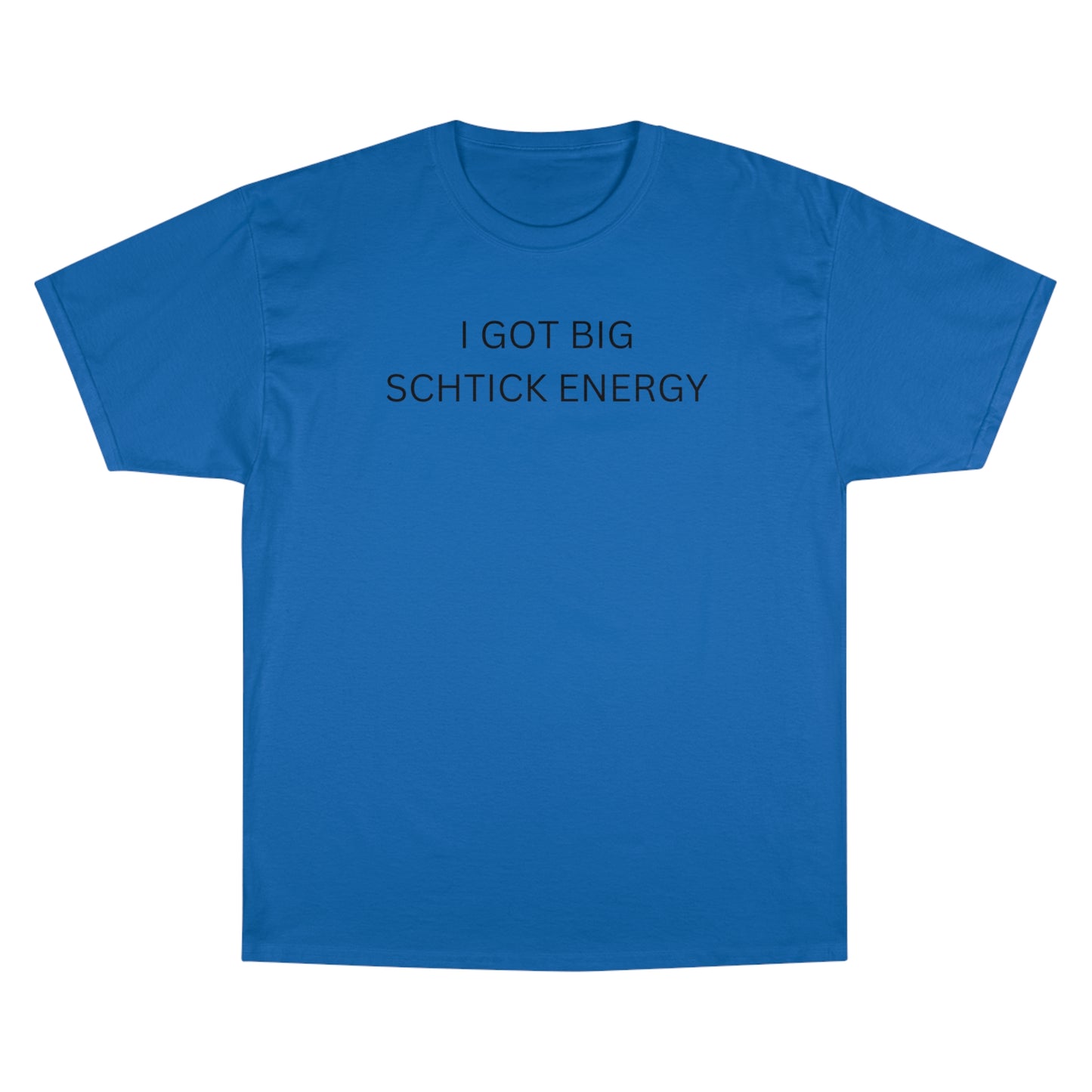 Big Schtick Energy Champion T-Shirt