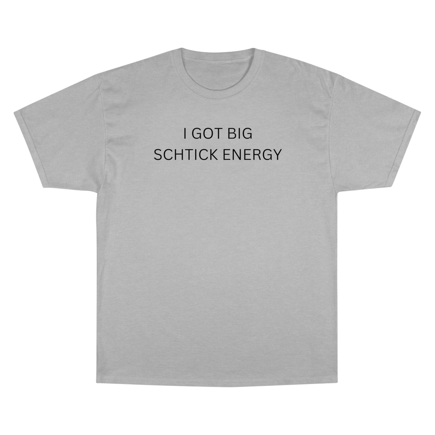 Big Schtick Energy Champion T-Shirt