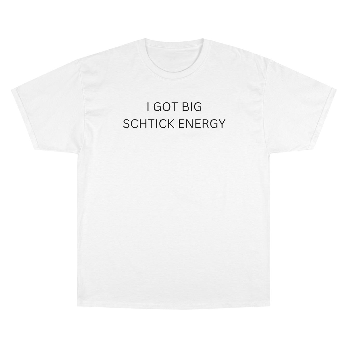 Big Schtick Energy Champion T-Shirt