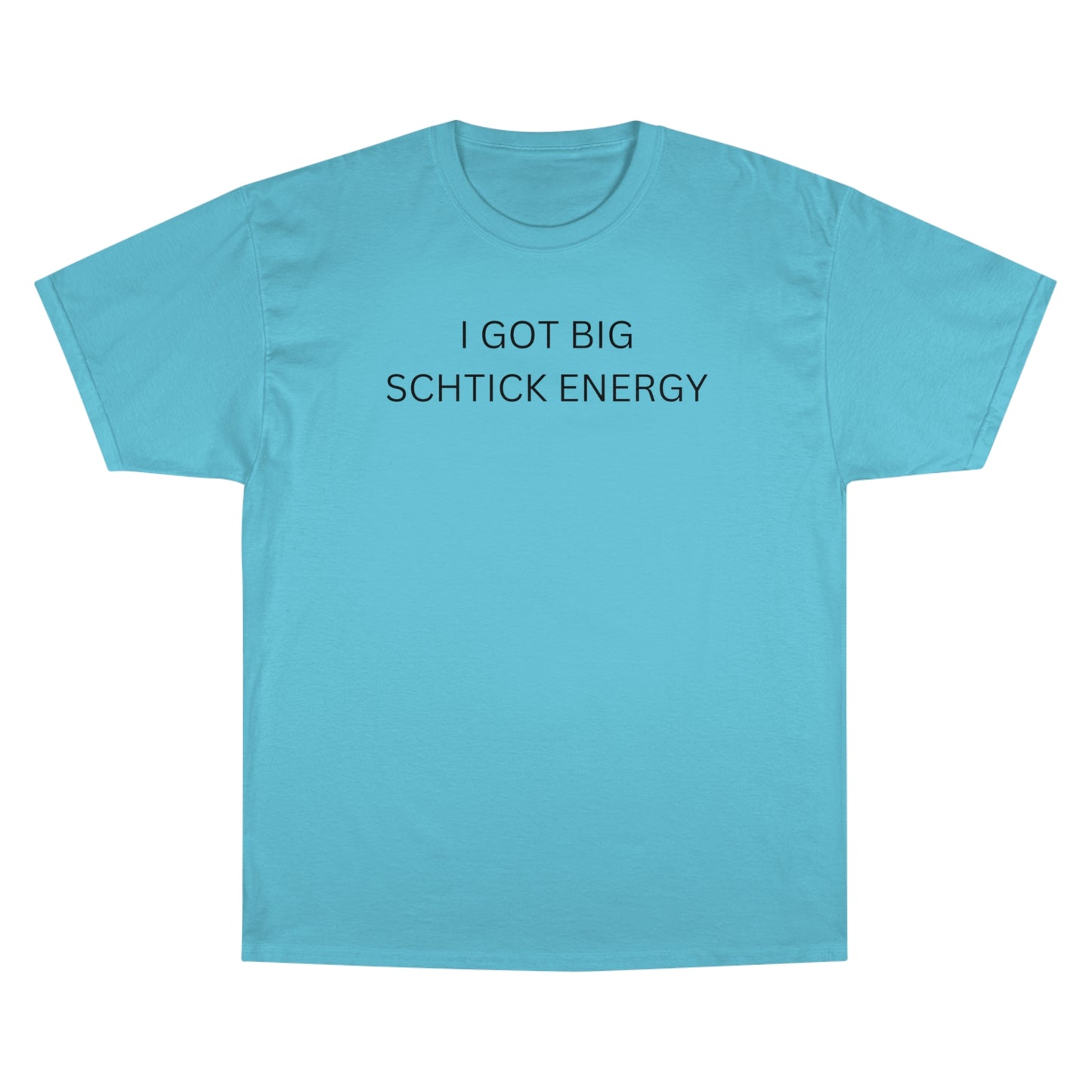 Big Schtick Energy Champion T-Shirt